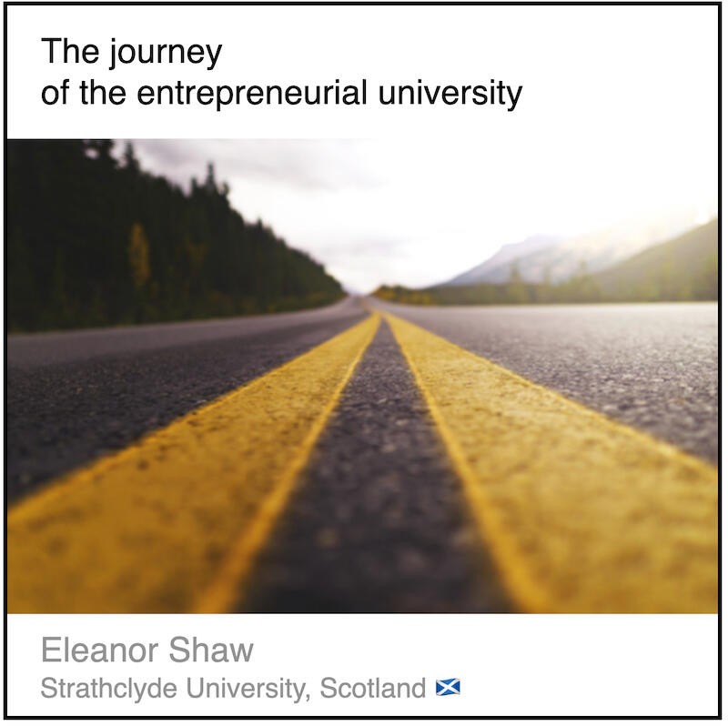 Download PDF: The journey of the entrepreneurial university by Eleanor Shaw (Strathclyde University, Scotland).