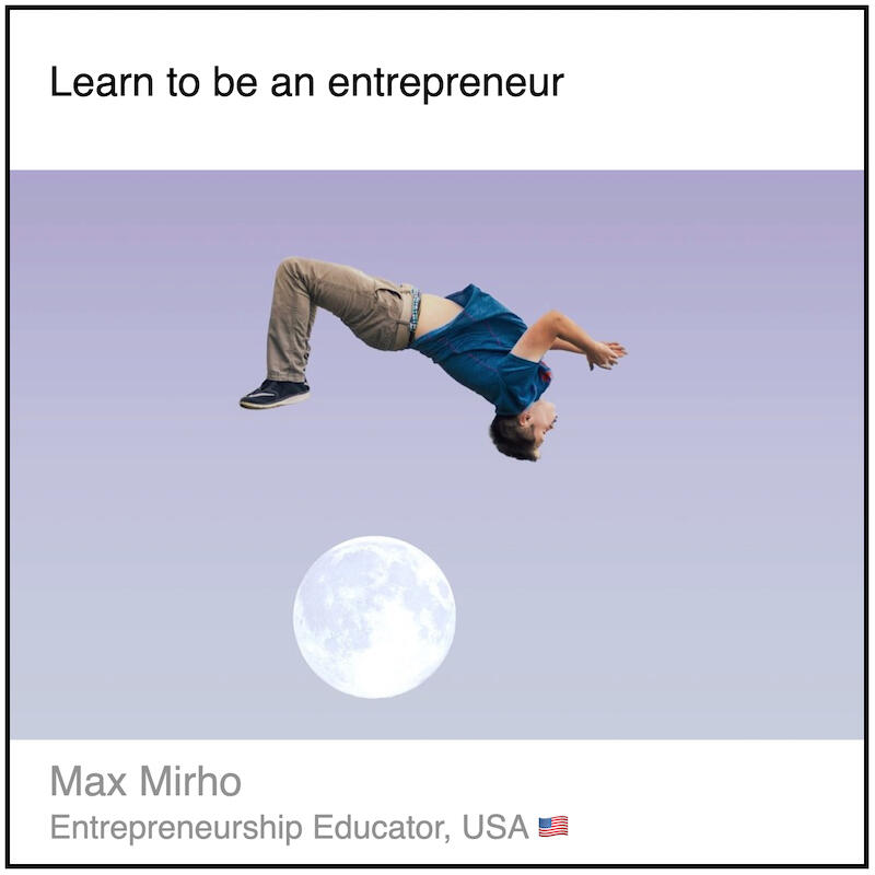 Download PDF: Learn to be an entrepreneur by Max Mirho (Entrepreneurship Educator, USA).
