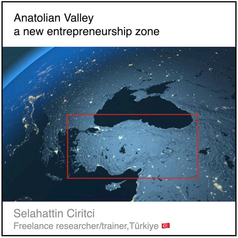 Download PDF: Anatolian Valley a new entrepreneurship zone by Selahattin Ciritci (Freelance researcher/trainer,Türkiye).